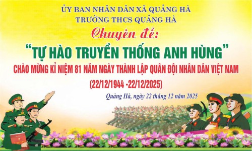 CHUYÊN ĐỀ GIÁO DỤC "TỰ HÀO TRUYỀN THỐNG ANH HÙNG" CHÀO MỪNG KỈ NIỆM 81 NĂM NGÀY THÀNH LẬP QUÂN ĐỘI NHÂN DÂN VIỆT NAM